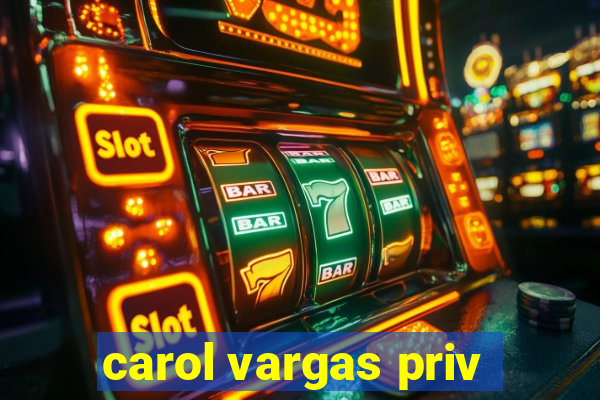 carol vargas priv