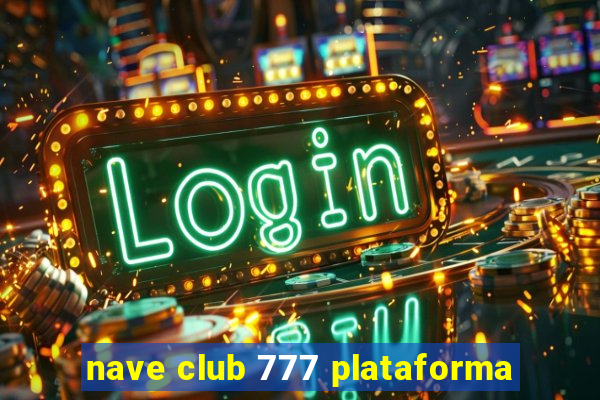 nave club 777 plataforma