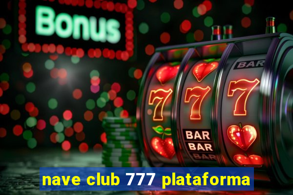 nave club 777 plataforma