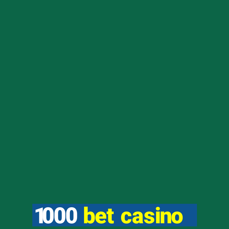 1000 bet casino