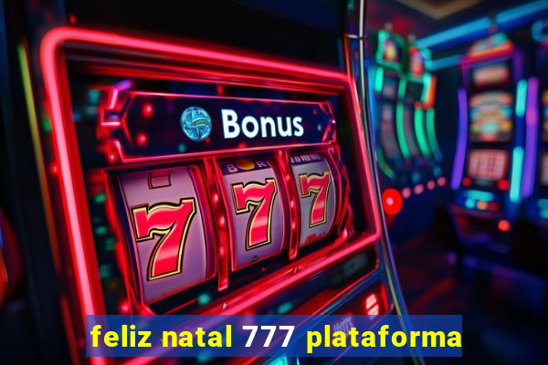 feliz natal 777 plataforma