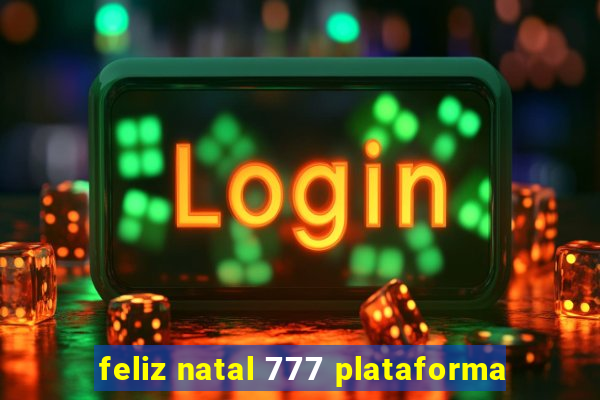 feliz natal 777 plataforma