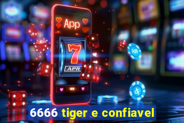 6666 tiger e confiavel