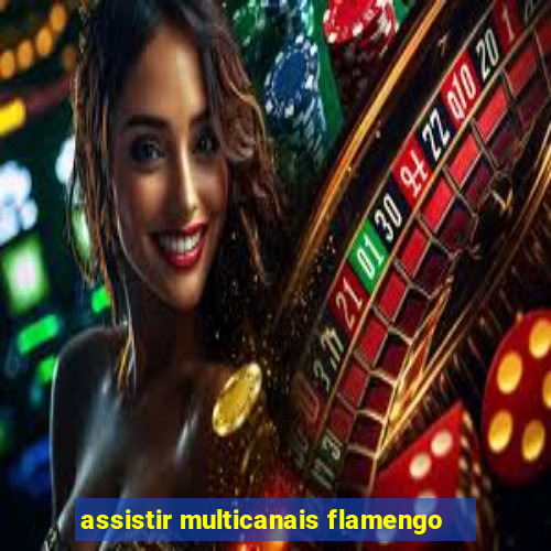 assistir multicanais flamengo