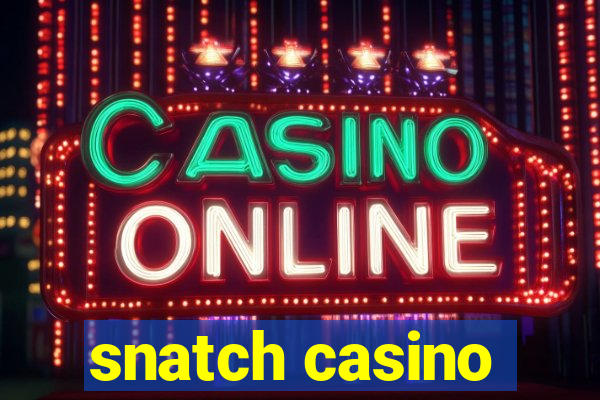 snatch casino