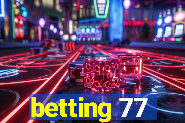 betting 77