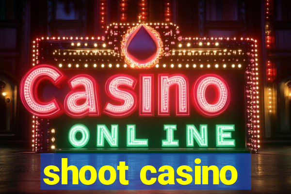 shoot casino