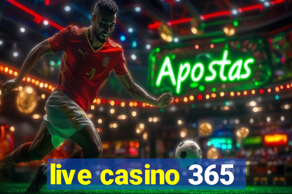 live casino 365