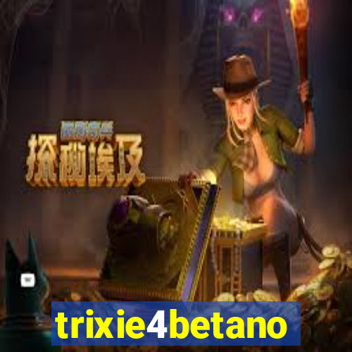 trixie4betano