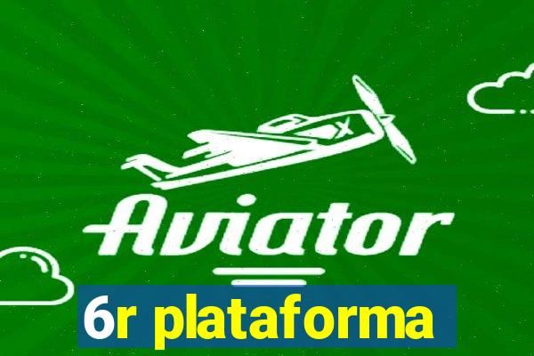 6r plataforma