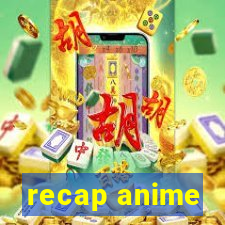 recap anime