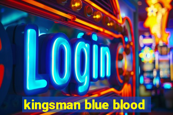 kingsman blue blood