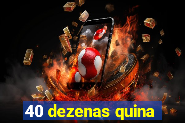 40 dezenas quina