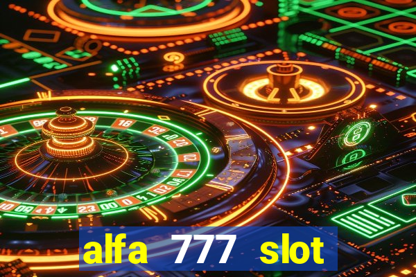 alfa 777 slot login link alternatif