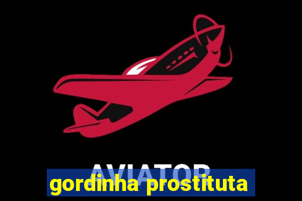 gordinha prostituta