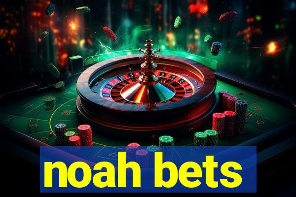 noah bets