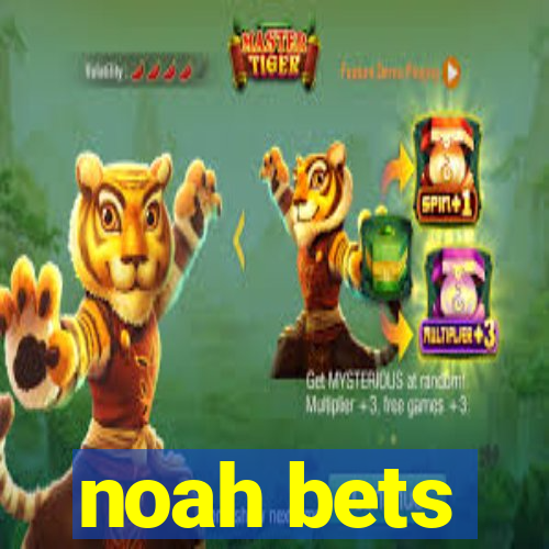 noah bets