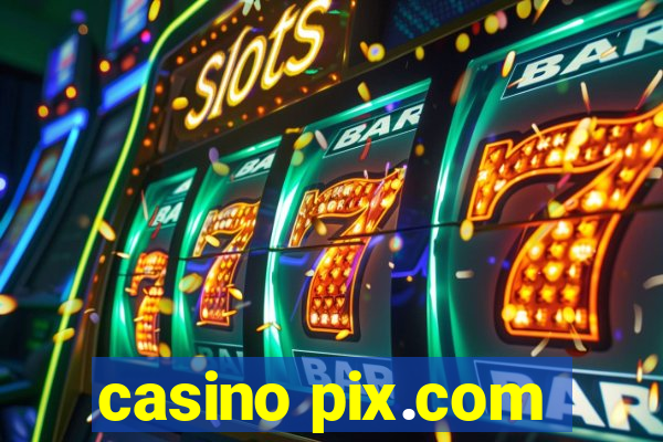 casino pix.com