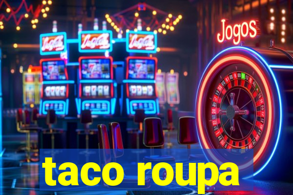 taco roupa