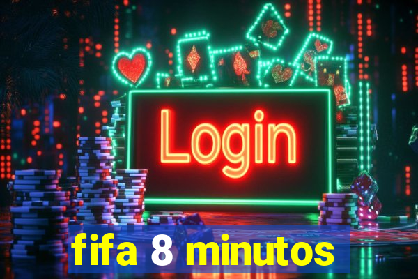 fifa 8 minutos