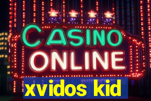 xvidos kid