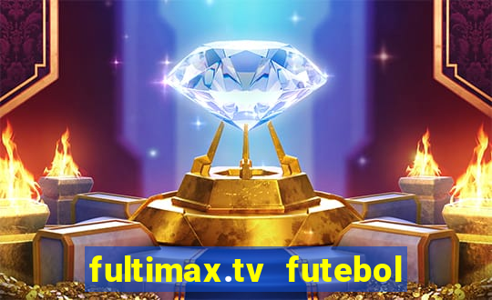 fultimax.tv futebol ao vivo