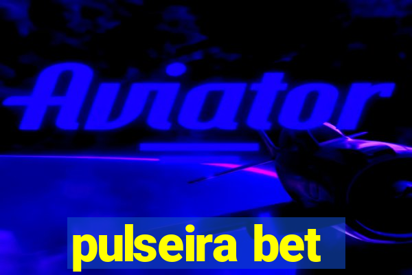 pulseira bet