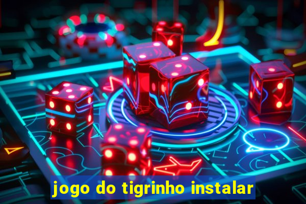 jogo do tigrinho instalar