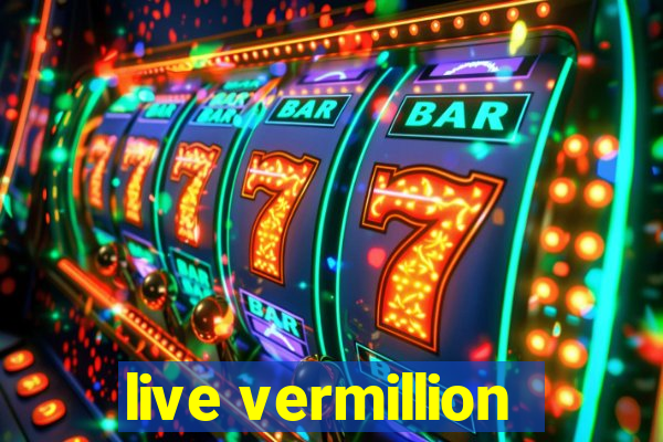 live vermillion