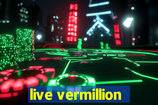 live vermillion