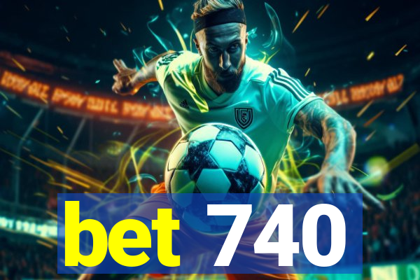 bet 740