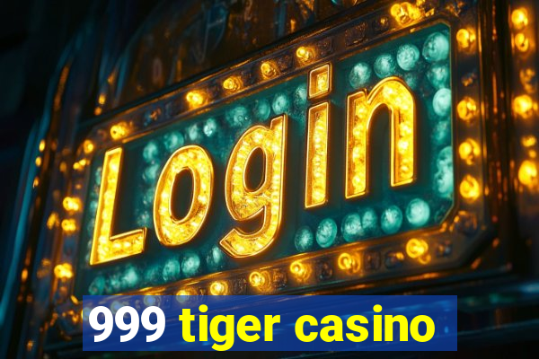 999 tiger casino