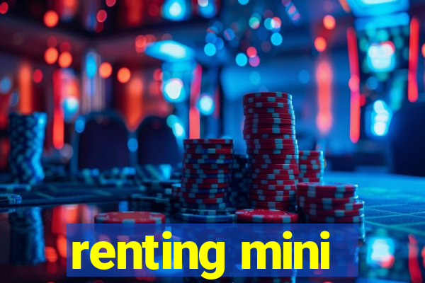 renting mini