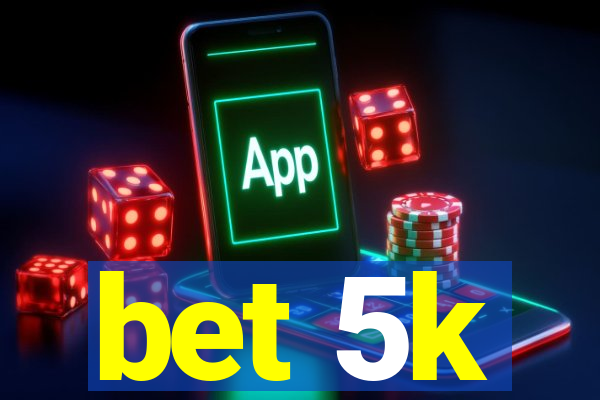 bet 5k