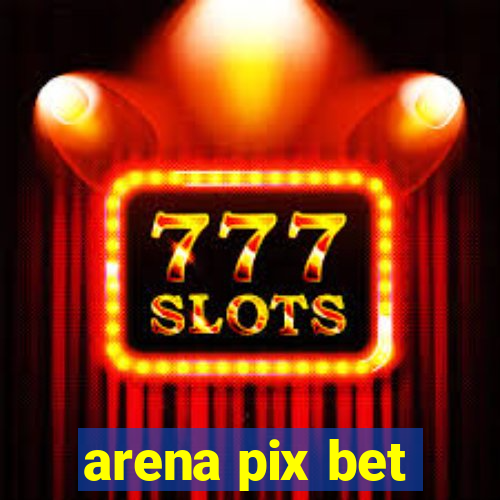 arena pix bet