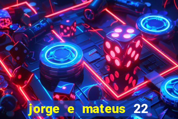 jorge e mateus 22 de novembro