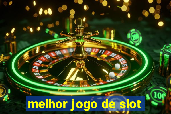 melhor jogo de slot