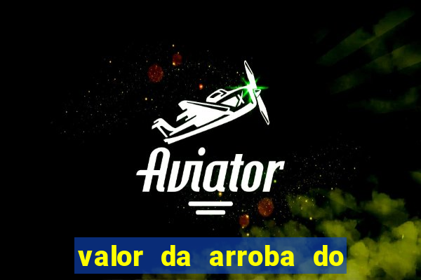 valor da arroba do porco na bahia