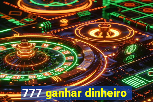 777 ganhar dinheiro