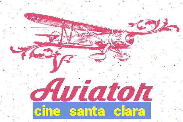 cine santa clara filme em cartaz