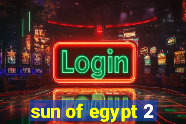 sun of egypt 2