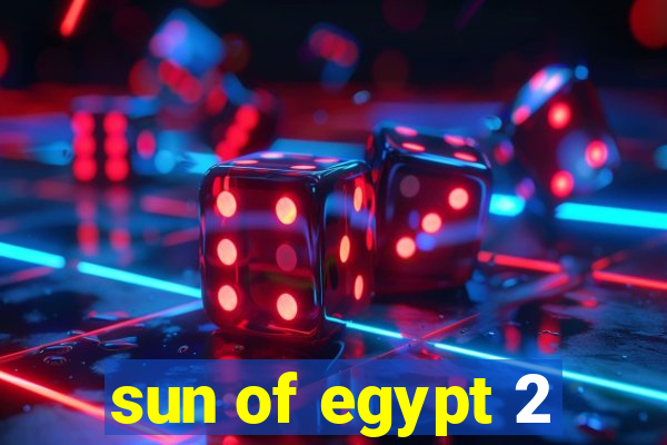 sun of egypt 2