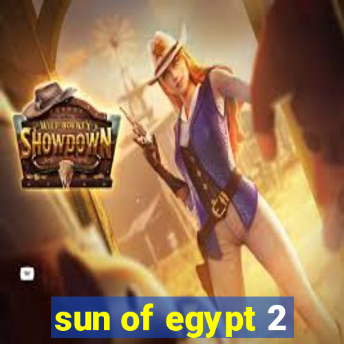 sun of egypt 2