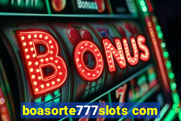 boasorte777slots com