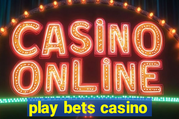 play bets casino