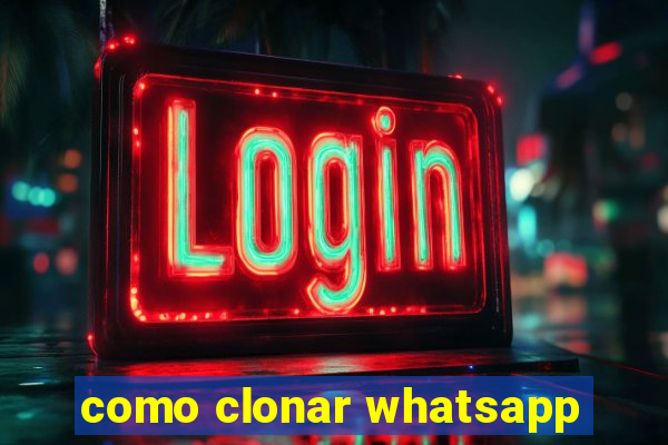 como clonar whatsapp