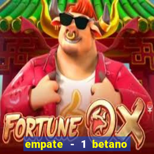 empate - 1 betano o que significa