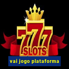 vai jogo plataforma