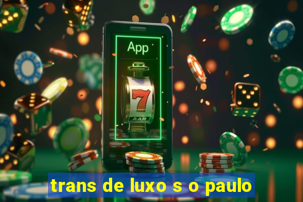 trans de luxo s o paulo