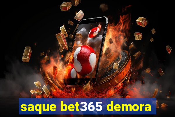 saque bet365 demora